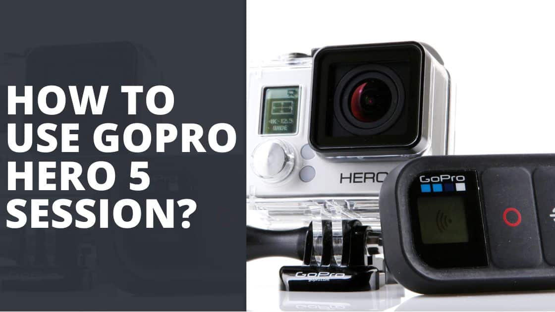 How to Use GoPro Hero 5 Session TechnoWifi