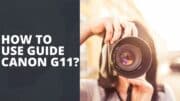 How To Use Guide Canon G11