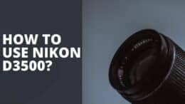 How To Use Nikon D3500