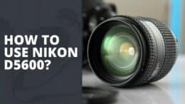 How To Use Nikon D5600?