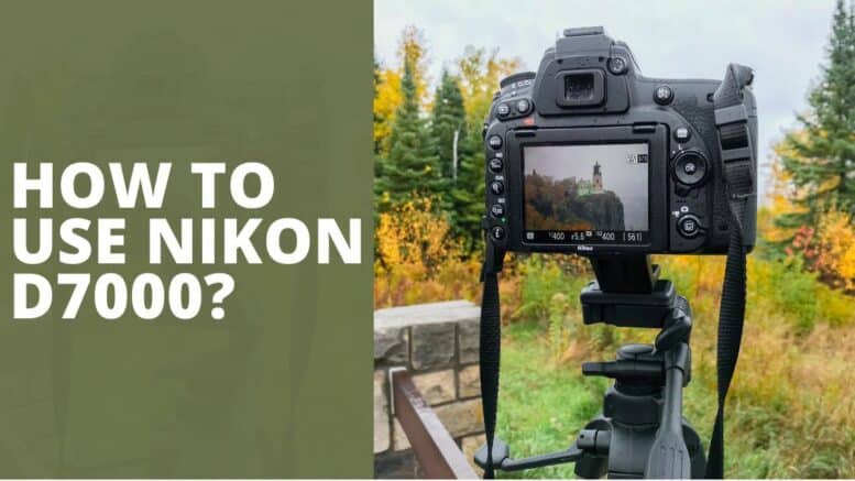 How To Use Nikon D7000