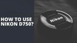 How To Use Nikon D750