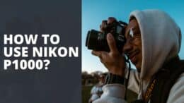 How To Use Nikon P1000