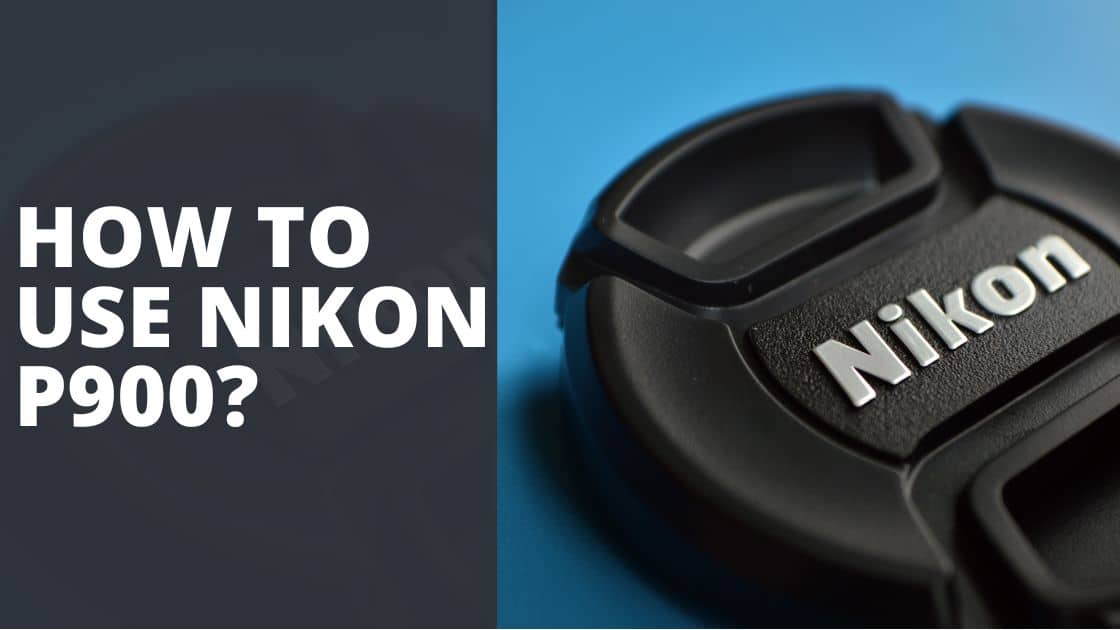 How to Use Nikon P900 TechnoWifi