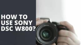 How To Use Sony DSC W800