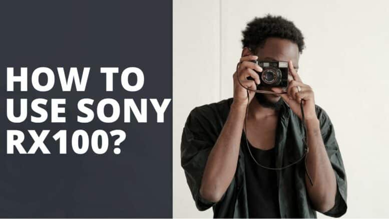 How To Use Sony RX100