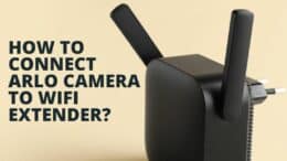 How to Connect Arlo Camera to WiFi Extender