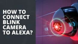 How to Connect Blink Camera To Alexa