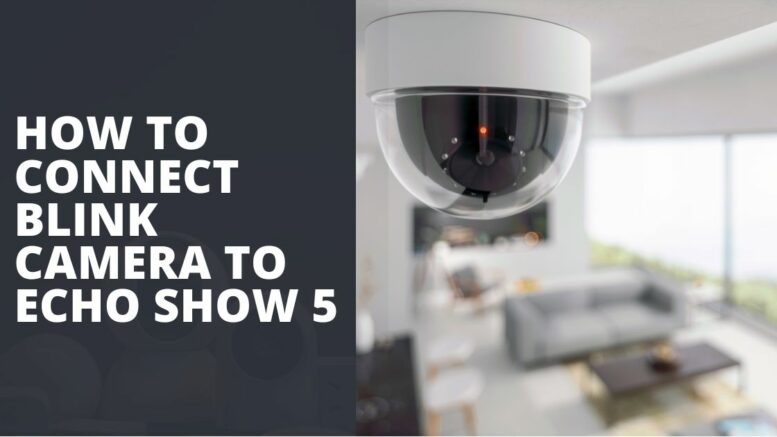 How to Connect Blink Camera To Echo Show 5