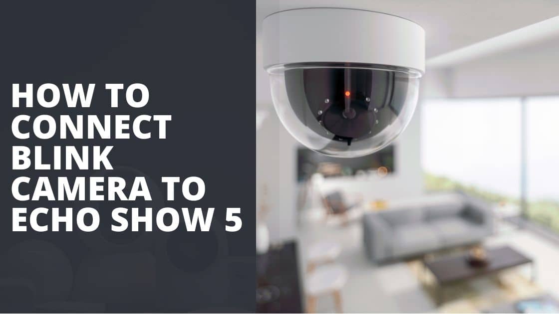 How to Connect Blink Camera to Echo Show 5 TechnoWifi