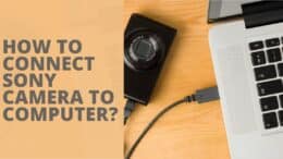 How to Connect Sony Camera to Computer