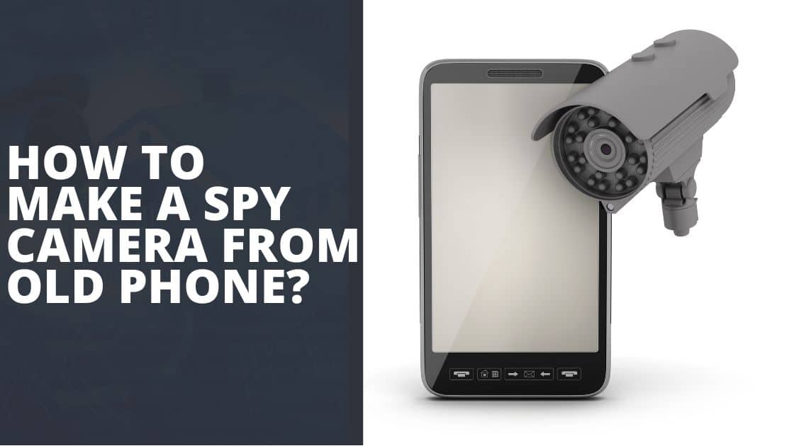 make spy camera from old phone