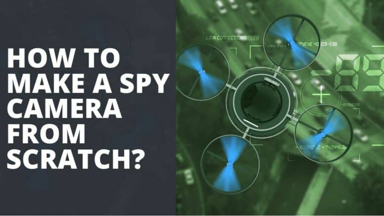 How to Make a Spy Camera From Scratch