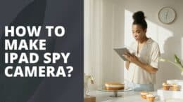 How to Make iPad Spy Camera