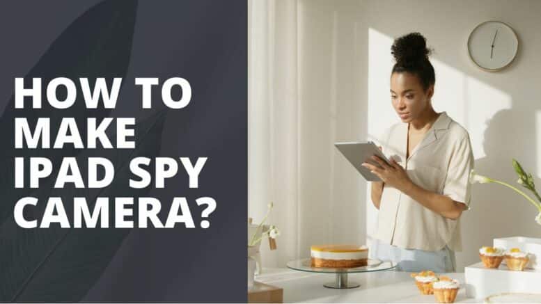 How to Make iPad Spy Camera
