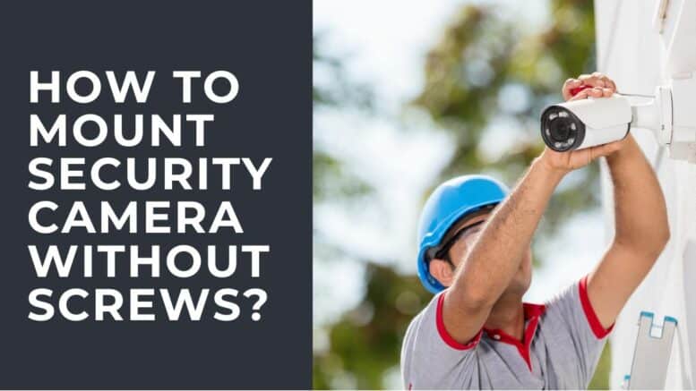 How to Mount Security Camera Without Screws