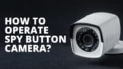 How to Operate Spy Button Camera