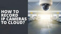 How to Record IP Cameras to Cloud