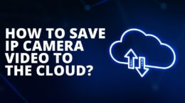 How to Save IP Camera Video to The Cloud