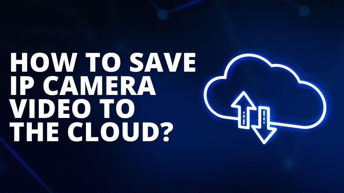 How to Save IP Camera Video to The Cloud TechnoWifi