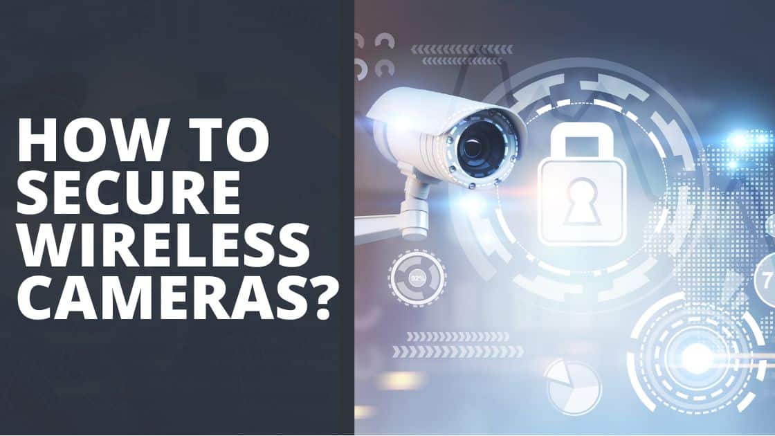 7 Ways to Secure Wireless Cameras TechnoWifi