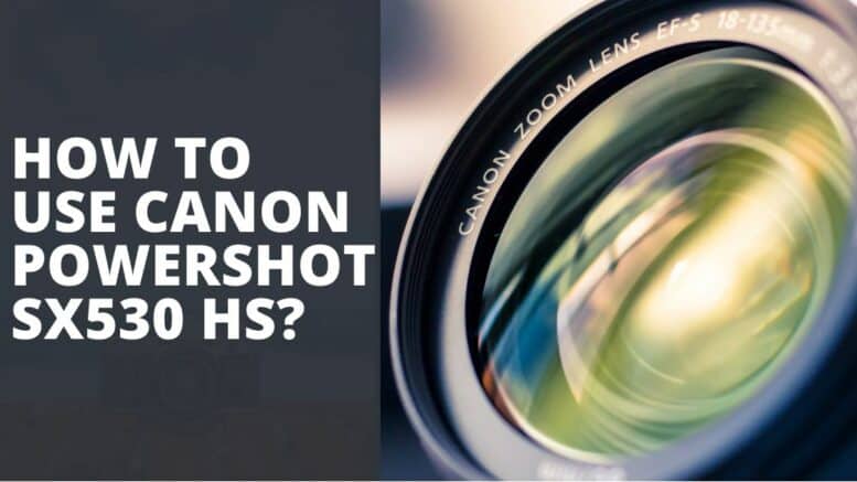How to Use Canon PowerShot SX530 HS