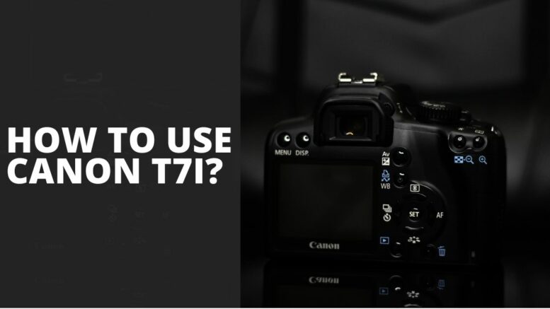 How to Use Canon T7i