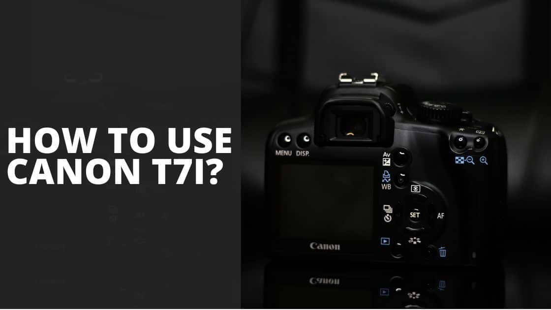 How to Use Canon T7i TechnoWifi