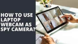 How to Use Laptop Webcam as Spy Camera