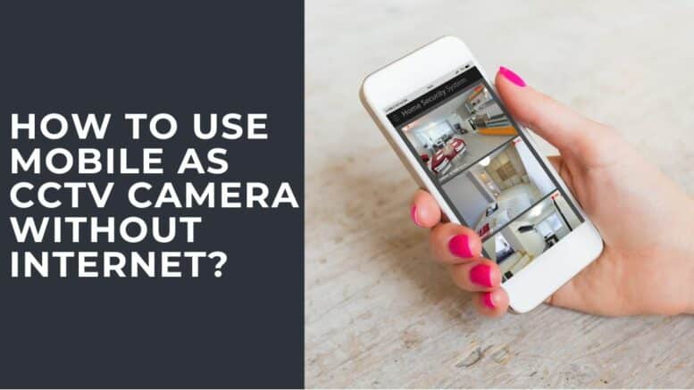 How to Use Mobile as CCTV Camera Without Internet