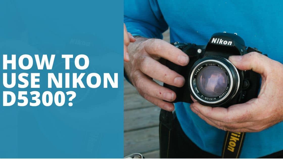 How to Use Nikon D5300 TechnoWifi