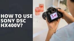 How to Use Sony DSC HX400V