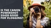 Is The Canon Powershot SX420 Good For Vlogging