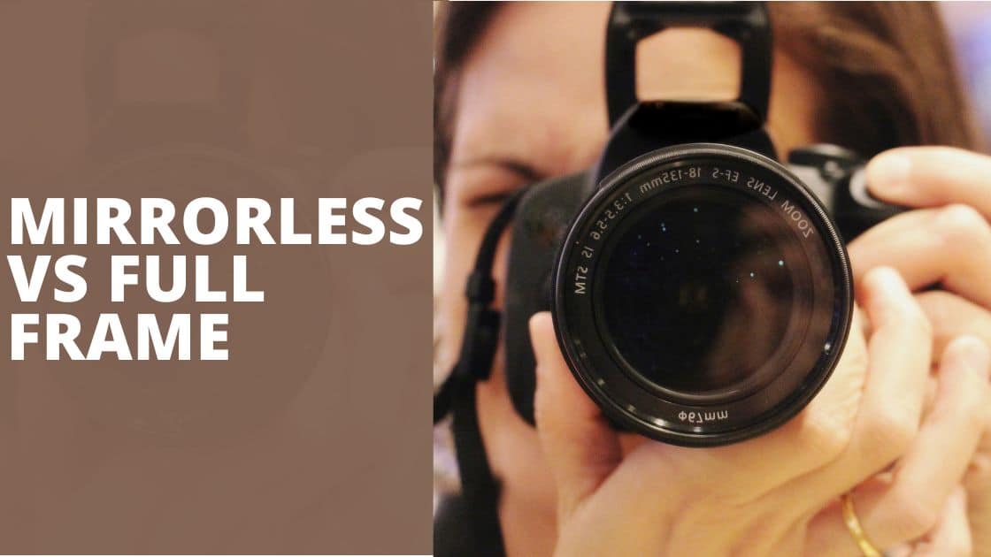 Mirrorless Vs Full Frame Side By Side Comparison TechnoWifi