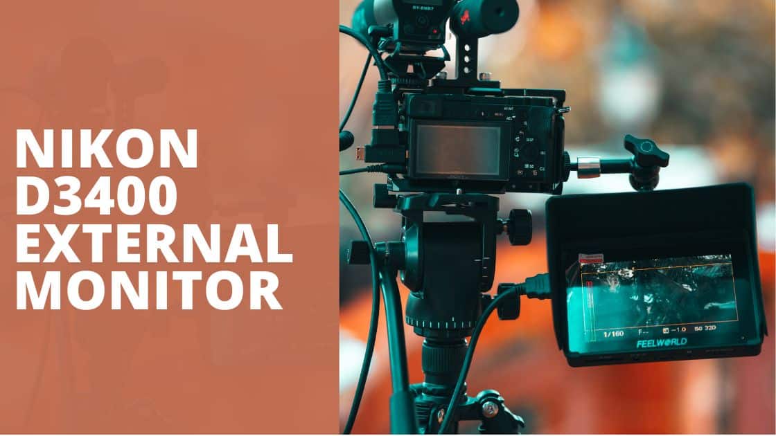 The Benefits of Using an External Monitor for Nikon D3400 - TechnoWifi