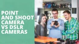 Point And Shoot Camera Vs DSLR Cameras