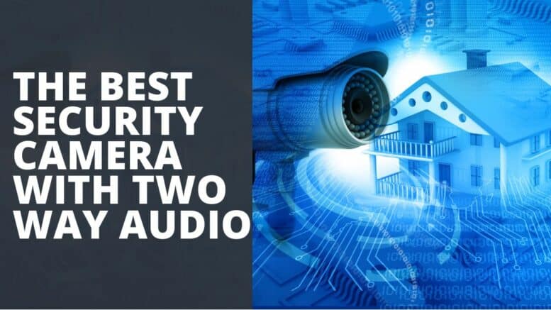 The Best Security Camera With Two Way Audio