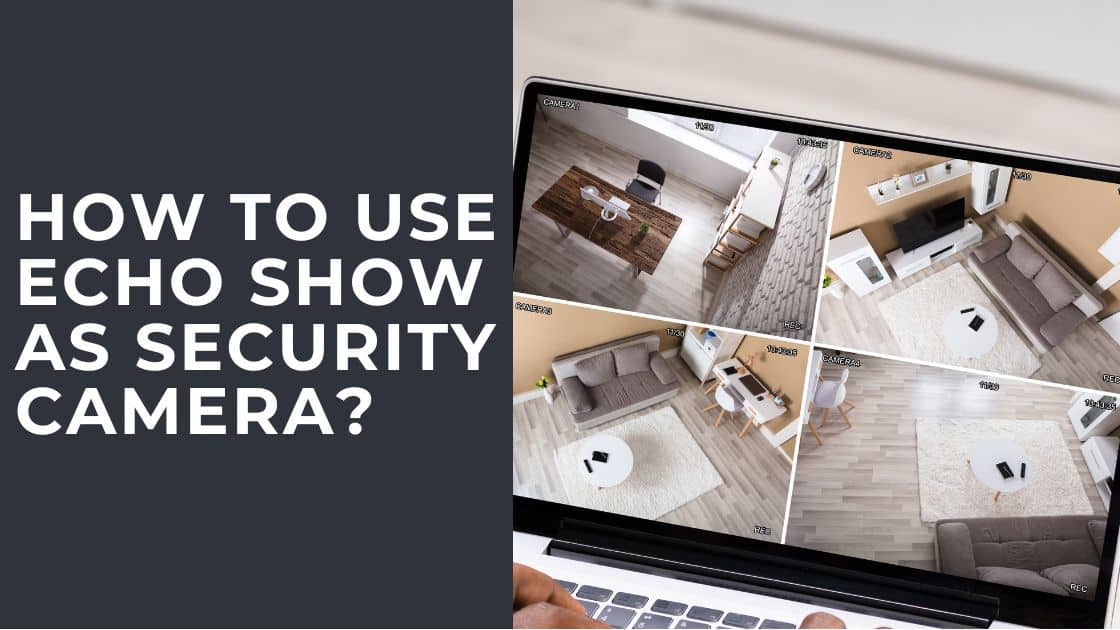 How to Use Echo Show as Security Camera TechnoWifi