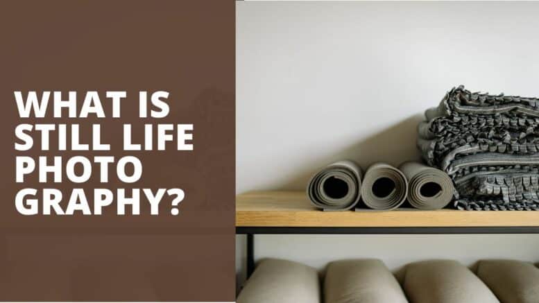 What Is Still Life Photography
