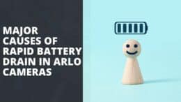 Why Do My Arlo Camera Batteries Die So Fast