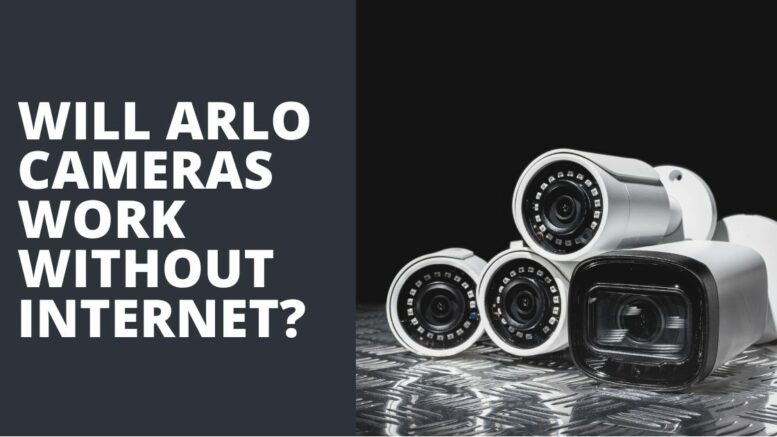 Will Arlo Cameras Work Without Internet