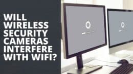 Will Wireless Security Cameras Interfere With Wifi