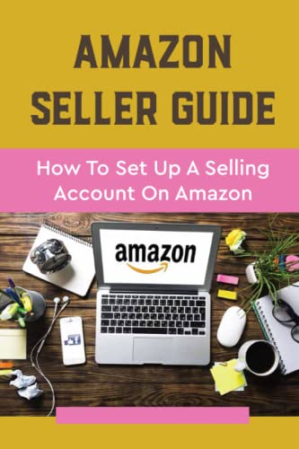 Amazon Seller Guide: How To Set Up A Selling Account On Amazon