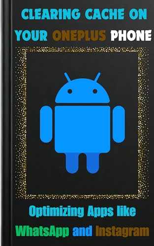 Clearing Cache on Your OnePlus Phone: Optimizing Apps like WhatsApp and Instagram