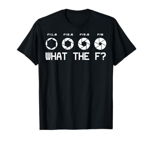 Funny Photography Camera F-Stop Lens What The F T Shirts T-Shirt