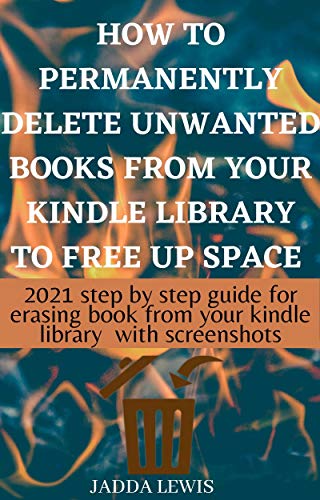 How to delete kindle books from my library: The step by step guide with clear screenshots on how to remove unwanted kindle books from any device and your amazon cloud account in few seconds