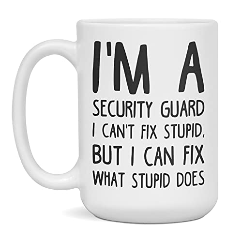 I'm a Security Guard can't fix stupid, 15-Ounce White