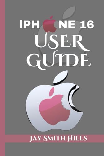 iPHONE 16 USER GUIDE: A Comprehensive step by step Walkthrough To Using The latest Apple Series (The iPhone 16 Series Guides)