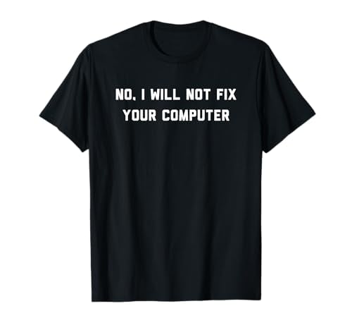 No I Will Not Fix Your Computer T-Shirt
