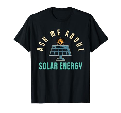 Solar Panel Ask Me About Solar Energy Solar Power T-Shirt